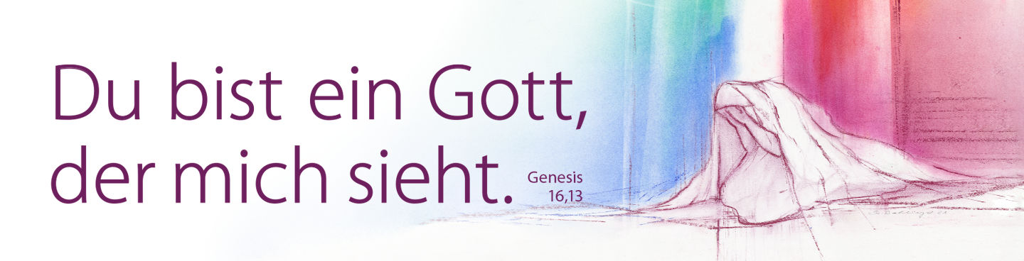Du bist ein Gott, der mich sieht.(Genesis 16, 13)